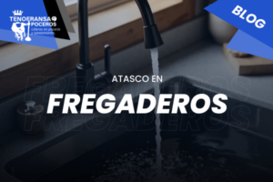 Atascos en Fregaderos