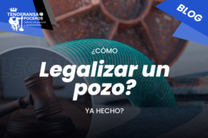 ¿Cómo legalizar un pozo ya hecho?