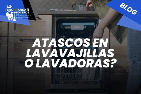 ¿Atascos en lavavajillas o lavadoras?