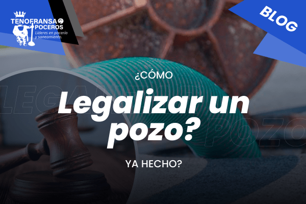 ¿Cómo legalizar un pozo ya hecho?
